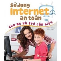 Sử Dụng Internet An Toàn - Cha Mẹ Và Trẻ Cần Biết