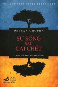 Sự sống sau cái chết - Gánh Nặng Chứng Minh - Deepak Chopra