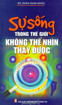 Sự Sống Trong Thế Giới Không Thể Nhìn Thấy Được - Đoàn Xuân Mượu