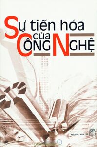 Sự tiến hóa của công nghệ - Nguyễn Tứ (Biên soạn)