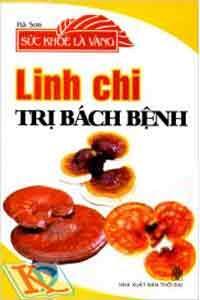 Sức Khỏe Là Vàng - Linh Chi Trị Bách Bệnh