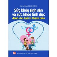 Sức khỏe sinh sản và sức khỏe tình dục dành cho tuổi vị thành niên - Bác sĩ Đào Xuân Dũng