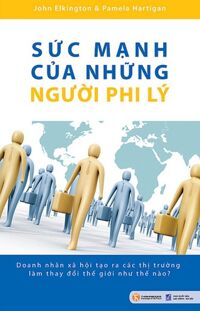 Sức mạnh của những người phi lý - John Elkington & Pamela Hartigan