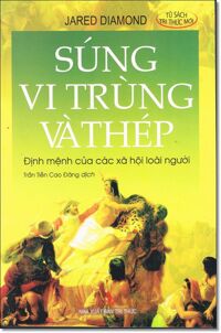 Súng, vi trùng và thép - định mệnh của các xã hội loài người - Jared Diamond