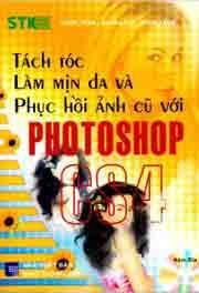 Tách Tóc Làm Mịn Da Và Phục Hồi Ảnh Cũ Với Photoshop CS4