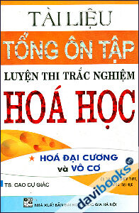 Tài Liệu Tổng Ôn Tập Luyện Thi Trắc Nghiệm Hóa Học Hóa Đại Cương Và Vô Cơ - Tập 1