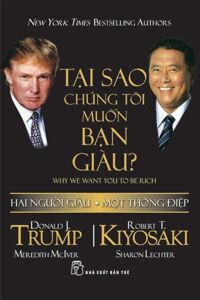 Tại sao chúng tôi muốn bạn giàu? - Donald J. Trump & Robert T. Kiyosaki - Dịch giả : Lê Tuyên