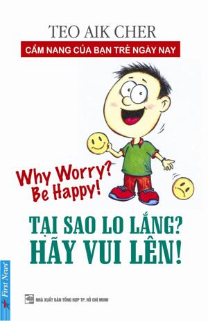 Tại sao lo lắng? Hãy vui lên! - Teo Aik Cher