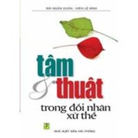 Tâm & thuật trong đối nhân xử thế - Mã Xuân Ngân & Viên Lệ Bình