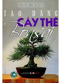 Tạo Dáng Cây Thế Bonsai