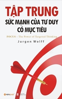 Tập trung sức mạnh của tư duy có mục tiêu - Jurgen Wolff