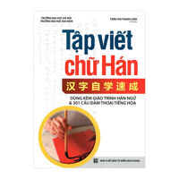 Tập viết chữ Hán (Dùng kèm giáo trình Hán ngữ và 301 câu đàm thoại tiếng Hoa)