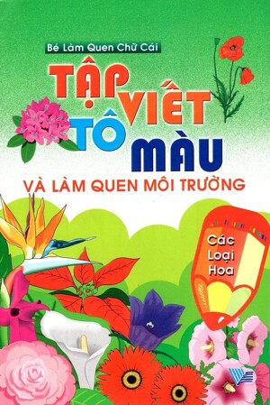 Tập Viết Tô Màu Và Làm Quen Môi Trường Các Loại Hoa