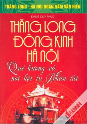 Thăng Long Đông Kinh Hà Nội Quê Hương Và Nơi Hội Tụ Nhân Tài