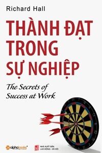 Thành đạt trong sự nghiệp - Richard Hall - Người dịch: Vân Anh & Hoài Thu