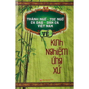 Thành Ngữ - Tục Ngữ - Ca Dao - Dân Ca Việt Nam Về Kinh Nghiệm Ứng Xử