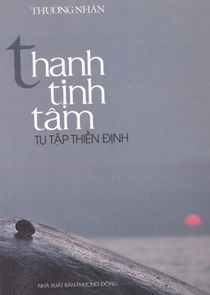 Thanh Tịnh Tâm Tu Tập Thiền Định - Tác giả: Thường Nhân