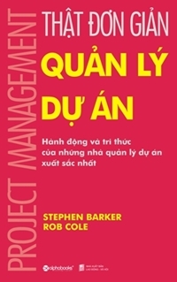 Thật đơn giản - Quản lý dự án - Rob Cole & Stephen Barker - Người dịch: Minh Thư