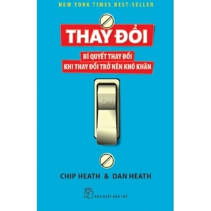 Thay đổi: Bí quyết thay đổi khi thay đổi trở nên khó khăn - Chip Heath & Dan Heath