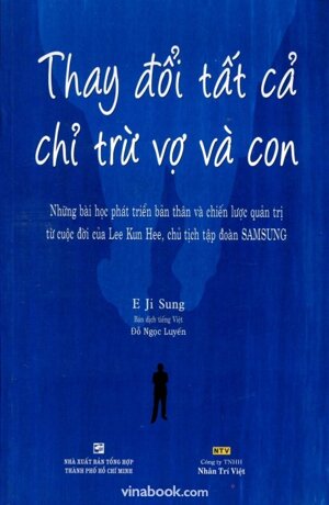 Thay đổi tất cả chỉ trừ vợ và con - E Ji Sung - Dịch giả : Đỗ Ngọc Luyến