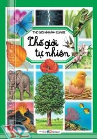 Thế Giới Hình Ảnh Của Bé - Thế Giới Tự Nhiên