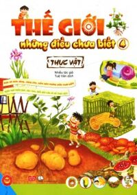 Thế Giới Những Điều Chưa Biết - Tập 4: Thực Vật