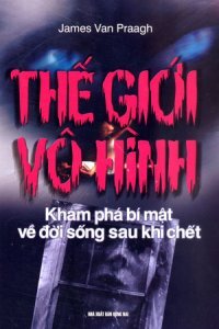 Thế giới vô hình - James Van Praagh