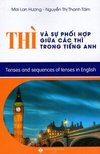 Thì và sự phối hợp giữa các thì trong tiếng Anh