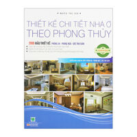 Thiết Kế Chi Tiết Nhà Ở Theo Phong Thủy - 2000 Mẫu Thiết Kế: Phòng Ăn - Phòng Ngủ - Góc Thư Giãn