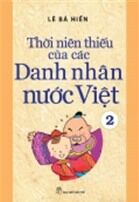 THỜI NIÊN THIẾU CỦA CÁC DANH NHÂN VIỆT (tập 2)