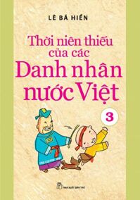 THỜI NIÊN THIẾU CỦA CÁC DANH NHÂN VIỆT (tập 3)