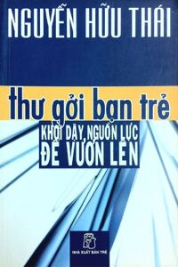 Thư Gởi Bạn Trẻ - Khơi Dậy Nguồn Lực Để Vươn Lên