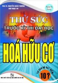 THỬ SỨC TRƯỚC KÌ THI ĐẠI HỌC HÓA HỌC HỮU CƠ