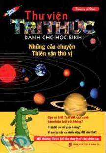 Thư Viện Tri Thức Dành Cho Học Sinh - Những Câu Chuyện Thiên Văn Thú Vị