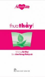 Thưa thầy! - Những lá thư làm ấm lòng thầy cô