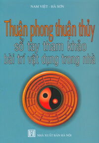 Thuận Phong Thuận Thủy - Sổ tay tham khảo bài trí vật dụng trong nhà