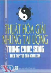 Thuật Hóa Giải Những Tai Ương Trong Cuộc Sống Theo Tập Tục Của Người Xưa