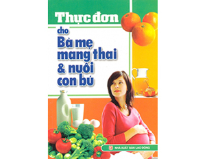 Thực đơn cho bà mẹ mang thai & nuôi con bú - Thu Ngọc