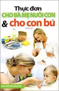 Thực Đơn Cho Bà Mẹ Nuôi Con Và Cho Con Bú