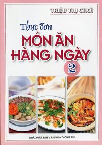 Thực Đơn Món Ăn Hàng Ngày -Tập 2 Tác giả Triệu Thị Chơi