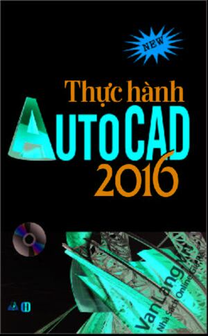 Thực Hành AutoCad 2016 (Cơ Bản & Nâng Cao)