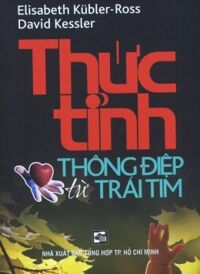 Thức tỉnh - Thông điệp từ trái tim - Elisabeth Kübler-Ross, M.D.& Ross David Kessler