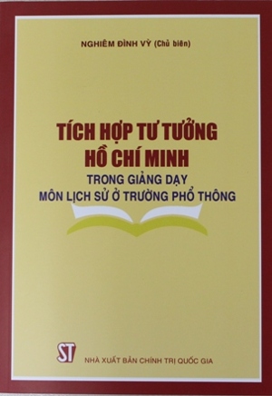 Tích hợp tư tưởng Hồ Chí Minh trong giảng dạy môn lịch sử ở trường phổ thông - Nghiêm Đình Vỳ