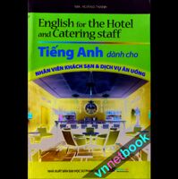 Tiếng Anh Dành Cho Nhân Viên Khách Sạn & Dịch Vụ Ăn Uống - Hoàng Thanh