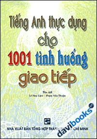 Tiếng Anh thực dụng cho 1001 tình huống giao tiếp