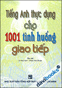 Tiếng Anh thực dụng cho 1001 tình huống giao tiếp