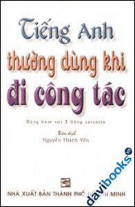 Tiếng Anh Thường Dùng Khi Đi Công Tác - Nguyễn Thành Yến