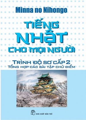 Tiếng Nhật cho mọi người - Trình độ sơ cấp 2 - Tổng hợp các bài tập chủ điểm