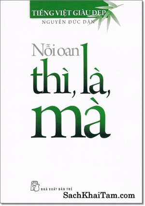 Tiếng Việt giàu đẹp: Nỗi oan thì, là, mà - Nguyễn Đức Dân