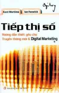 Tiếp Thị Số - Hướng Dẫn Thiết Yếu Cho Truyền Thông Mới Và Digital Marketing